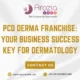 PCD Derma Franchise Your Business Success Key For Dermatology