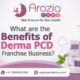 What are the benefits of Derma PCD Franchise Business