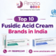 Top 10 Fusidic Acid Cream Brands in India